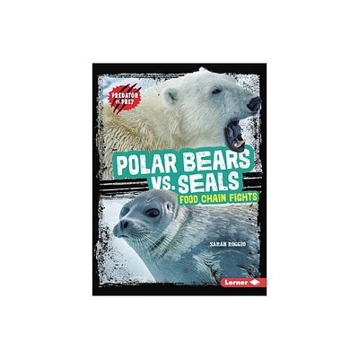 Polar Bears vs. Seals - (Predator vs. Prey) by Sarah Roggio (Paperback)