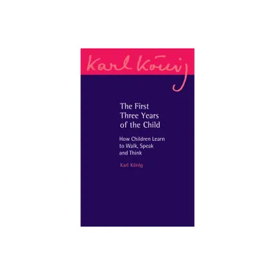 The First Three Years of the Child - (Karl Konig Archive) 3rd Edition by Karl Konig (Paperback)