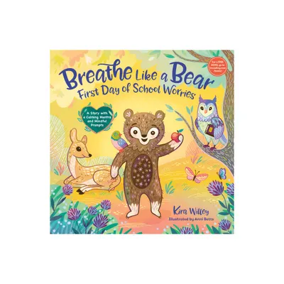 Breathe Like a Bear: First Day of School Worries - (Mindfulness Moments for Kids) by Kira Willey (Hardcover)