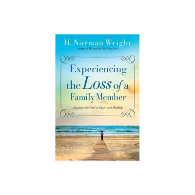 Experiencing the Loss of a Family Member - by H Norman Wright (Paperback)