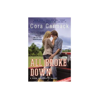 All Broke Down - (Rusk University) by Cora Carmack (Paperback)