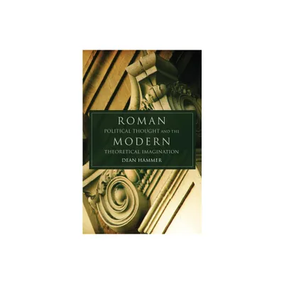 Roman Political Thought and the Modern Theoretical Imagination - (Oklahoma Classical Culture) by Dean Hammer (Hardcover)