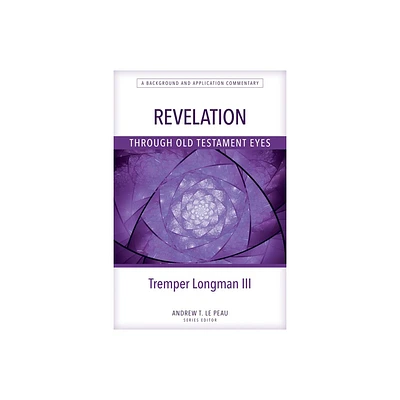 Revelation Through Old Testament Eyes - by Tremper Longman (Paperback)