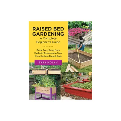 Raised Bed Gardening: A Complete Beginners Guide - (New Shoe Press) by Tara Nolan (Paperback)