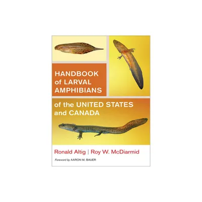 Handbook of Larval Amphibians of the United States and Canada - by Ronald Altig & Roy W McDiarmid (Hardcover)