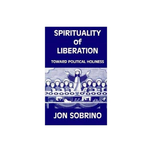 Spirituality of Liberation - by Jon Sobrino & J Sobrino (Paperback)