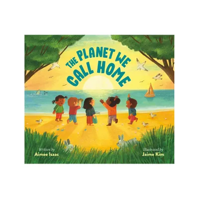 The Planet We Call Home - by Aimee Isaac (Hardcover)