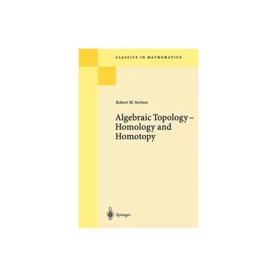 Algebraic Topology - Homotopy and Homology - (Classics in Mathematics) by Robert M Switzer (Paperback)