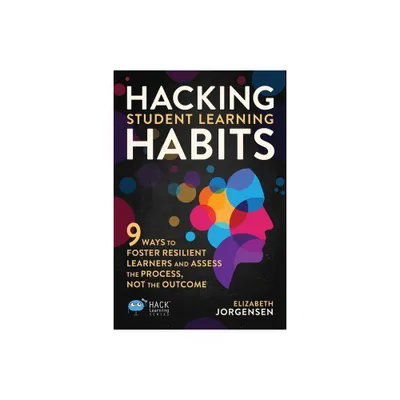 Hacking Student Learning Habits - (Hack Learning) by Elizabeth Jorgensen (Paperback)