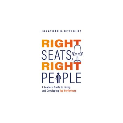 Right Seats, Right People - by Jonathan D Reynolds (Paperback)