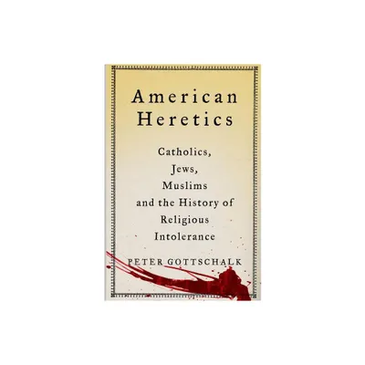 American Heretics - by Peter Gottschalk (Hardcover)