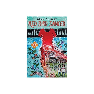 Red Bird Danced - by Dawn Quigley (Hardcover)