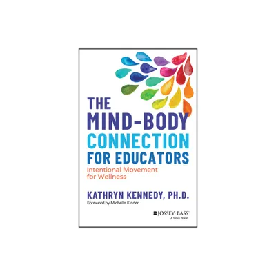 The Mind-Body Connection for Educators - by Kathryn Kennedy (Paperback)