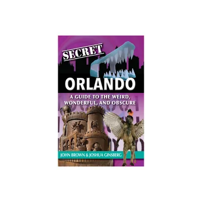 Secret Orlando - by John Brown & Joshua Ginsberg (Paperback)