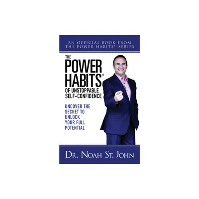 The Power Habits(r) of Unstoppable Self-Confidence - by Noah St John (Paperback)