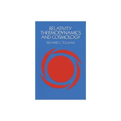 Relativity, Thermodynamics and Cosmology - (Dover Books on Physics) by Richard C Tolman (Paperback)