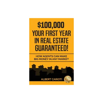 $100,000 Your First Year in Real Estate Guaranteed! - by Albert Carioti (Paperback)