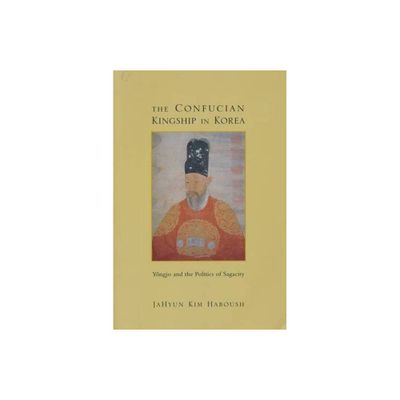 The Confucian Kingship in Korea - (Studies in Asian Culture) by Jahyun Kim Haboush (Paperback)