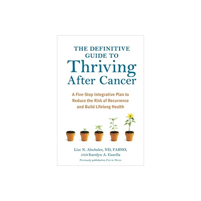 The Definitive Guide to Thriving After Cancer - (Alternative Medicine Guides) by Lise N Alschuler & Karolyn A Gazella (Paperback)