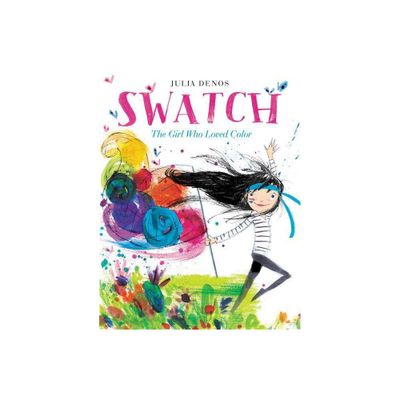 Swatch: The Girl Who Loved Color - by Julia Denos (Hardcover)