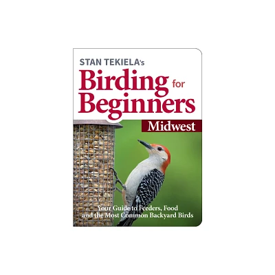 Stan Tekielas Birding for Beginners: Midwest - (Bird-Watching Basics) (Paperback)