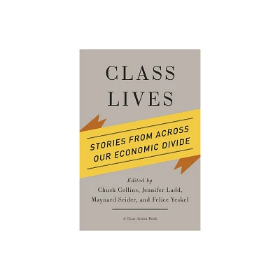 Class Lives - (Class Action Book) by Chuck Collins & Jennifer Ladd & Maynard Seider & Felice Yeskel (Paperback)