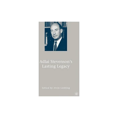 Adlai Stevensons Lasting Legacy - by A Liebling (Paperback)