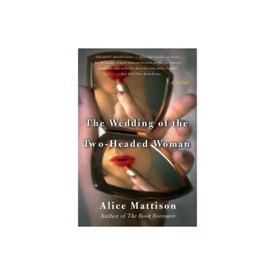 The Wedding of the Two-Headed Woman - by Alice Mattison (Paperback)