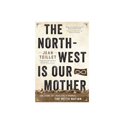 The North-West Is Our Mother - by Jean Teillet (Paperback)