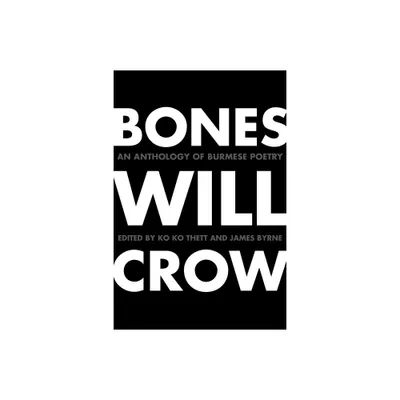 Bones Will Crow - by Ko Ko Thett & James Byrne (Paperback)