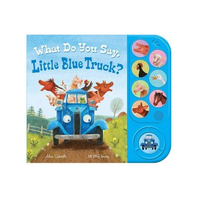 What Do You Say, Little Blue Truck? (Sound Book) - by Alice Schertle (Hardcover)