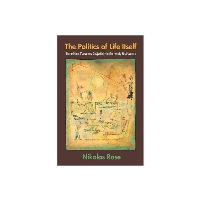 The Politics of Life Itself - (In-Formation) Annotated by Nikolas Rose (Paperback)