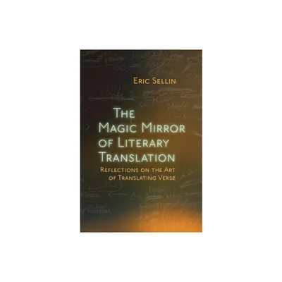 The Magic Mirror of Literary Translation - by Eric Sellin (Hardcover)