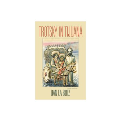 Trotsky in Tijuana - by Dan La Botz (Paperback)