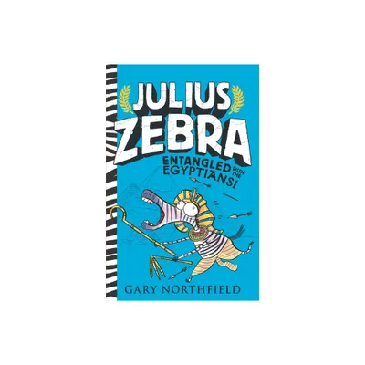 Julius Zebra: Entangled with the Egyptians! - by Gary Northfield (Paperback)