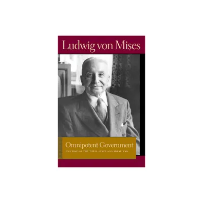 Omnipotent Government - (Liberty Fund Library of the Works of Ludwig Von Mises) by Ludwig Von Mises (Paperback)