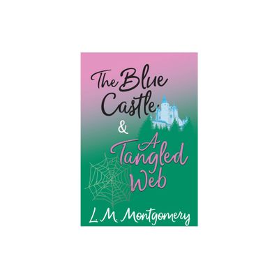 The Blue Castle and A Tangled Web - by L M Montgomery (Paperback)