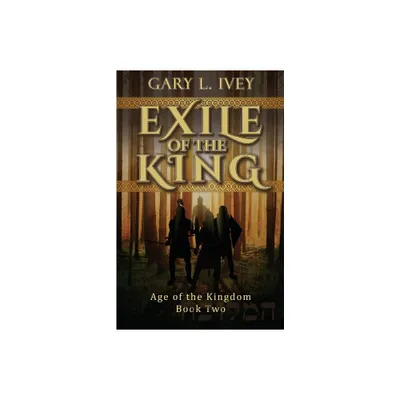 Exile of the King - by Gary L Ivey (Paperback)