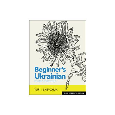 Beginners Ukrainian with Interactive Online Workbook, 3rd Integrated Edition - 3rd Edition by Yuri I Shevchuk (Paperback)