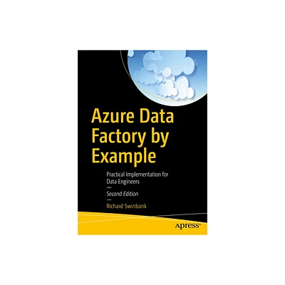 Azure Data Factory by Example - 2nd Edition by Richard Swinbank (Paperback)