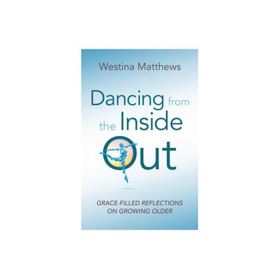 Dancing from the Inside Out - by Westina Matthews (Paperback)