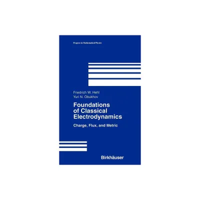 Foundations of Classical Electrodynamics - (Progress in Mathematical Physics) by Friedrich W Hehl & Yuri N Obukhov (Hardcover)