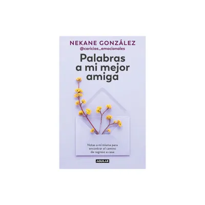 Palabras a Mi Mejor Amiga. Notas a M Misma Para Encontrar El Camino de Regreso a Casa / Words to My Best Friend. Self-Help Writing to Find My Way