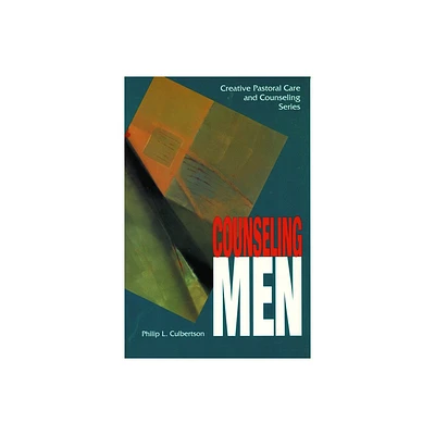 Counseling Men - (Creative Pastoral Care and Counseling) by Philip L Culbertson (Paperback)