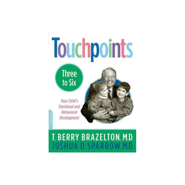 Touchpoints-Three to Six - (Your Childs Emotional and Behavioral Development) by T Berry Brazelton & Joshua D Sparrow (Paperback)