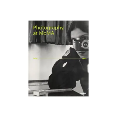 Photography at Moma: 1920 to 1960 - by Quentin Bajac & Lucy Gallun & Roxana Marcoci & Sarah Meister (Hardcover)