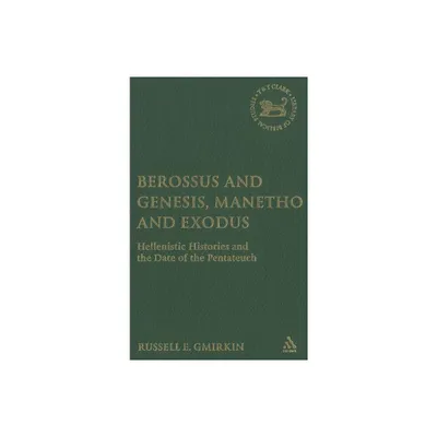 Berossus and Genesis, Manetho and Exodus - (Library of Hebrew Bible/Old Testament Studies) by Russell Gmirkin (Hardcover)