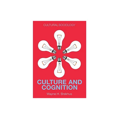 Culture and Cognition - (Cultural Sociology) by Wayne H Brekhus (Paperback)