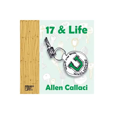 17 and Life - by Allen Callaci (Paperback)