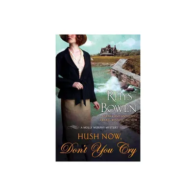 Hush Now, Dont You Cry - (Molly Murphy Mysteries) by Rhys Bowen (Paperback)